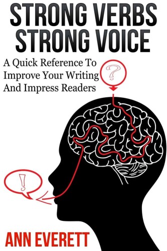 Strong verbs strong voice : a quick reference to improve your writing and impress readers