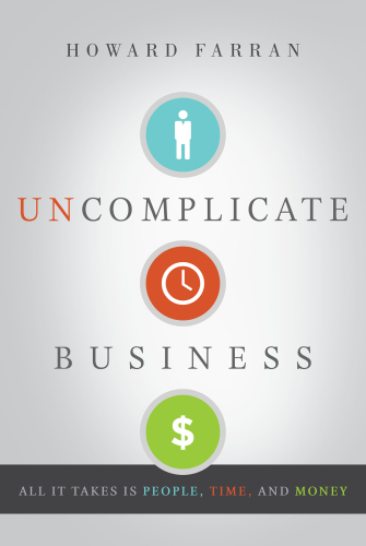 Uncomplicate business : all it takes is people, time, and money