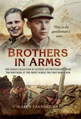 Brothers in Arms: The Unique Collection of Letters and Photographs of Two Brothers from the Front Line during the First World War