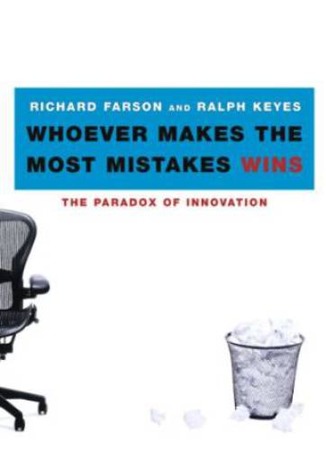 Whoever makes the most mistakes wins : the paradox of innovation