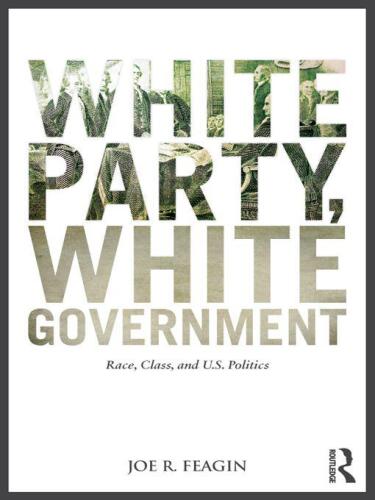 White party, white government : race, class, and U.S. politics