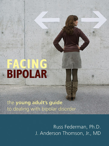 Facing bipolar : the young adult's guide to dealing with bipolar disorder