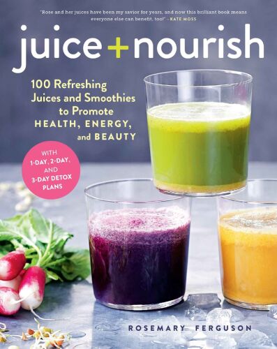 Juice 2B Nourish 100 Refreshing Juices and Smoothies to Promote Health 2C Energy 2C and Beauty