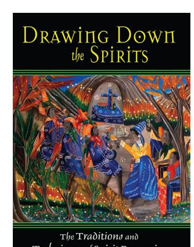 Drawing down the spirits : the traditions and techniques of spirit possession