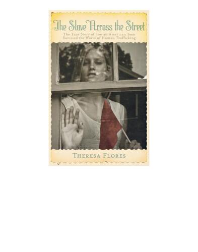 The slave across the street : the true story of how an American teen survived the world of human trafficking