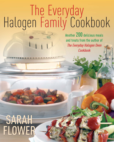 The Everyday Halogen Family Cookbook: Another 200 delicious meals and treats from the author of The Everyday Halogen Oven Cookbook