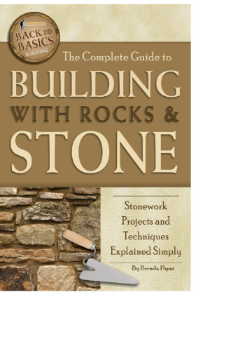 The Complete Guide to Building with Rocks & Stone : Stonework Projects and Techniques Explained Simply