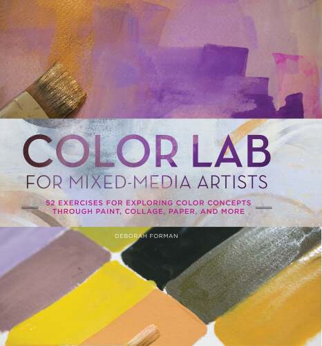 Color Lab for Mixed-Media Artists: 52 Exercises for Exploring Color Concepts through Paint, Collage, Paper, and More