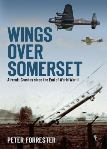 Wings Over Somerset : Aircraft Crashes Since the End of World War II