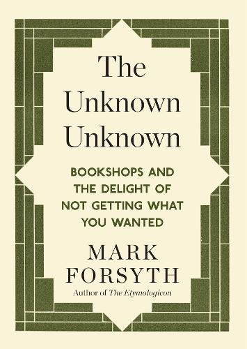 The unknown unknown : bookshops and the delight of not getting what you wanted