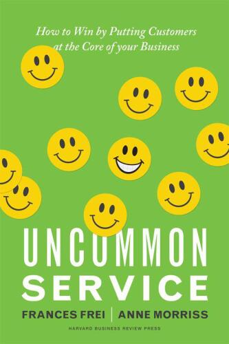 Uncommon service : how to win by putting customers at the core of your business