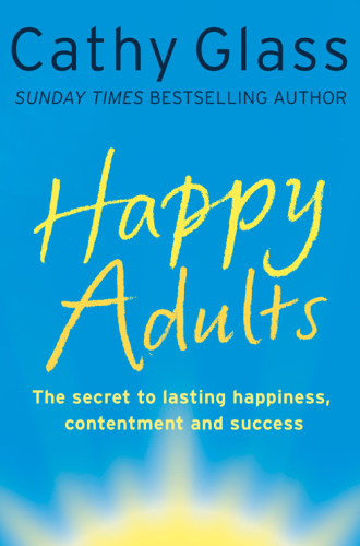 Happy adults : [the secret to lasting happiness, contentment and success]