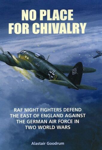 No place for Chivalry : RAF night fighters defend the East of England against the German Air Force in two world wars