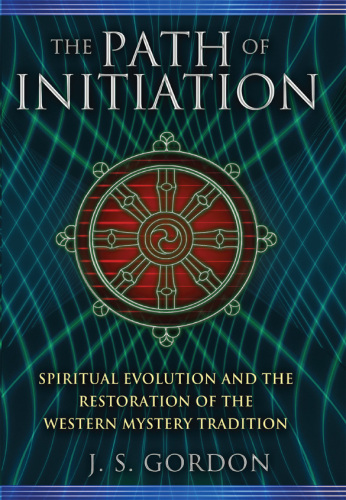 The path of initiation : spiritual evolution and the restoration of the western mystery tradition