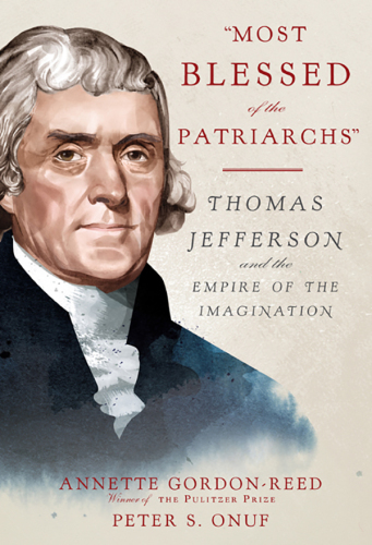 Most blessed of the patriarchs : Thomas Jefferson and the empire of the imagination