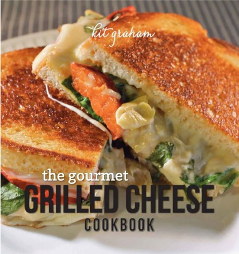 The Gourmet Grilled Cheese Cookbook