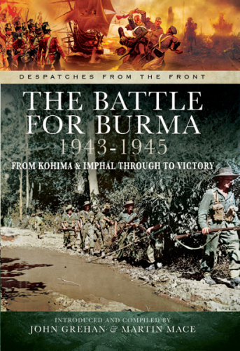 The Battle of Burma 1943-1945: From Kohima and Imphal Through to Victory