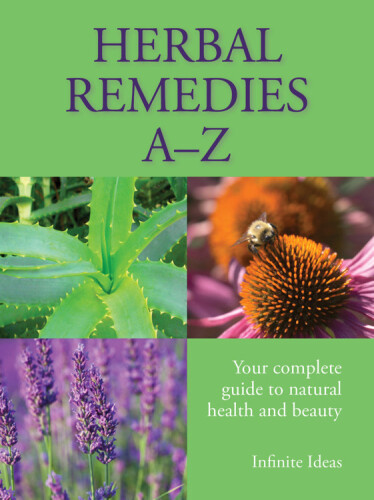 Herbal Remedies A – Z: Your Complete Guide To Natural Health And Beauty