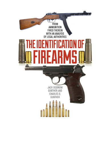 The Identification of Firearms : From Ammunition Fired Therein With an Analysis of Legal Authorities