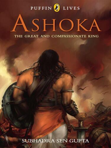 Puffin Lives: Ashoka: The Great and Compassionate King