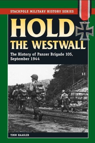 Hold the Westwall : the history of Panzer Brigade 105, September 1944