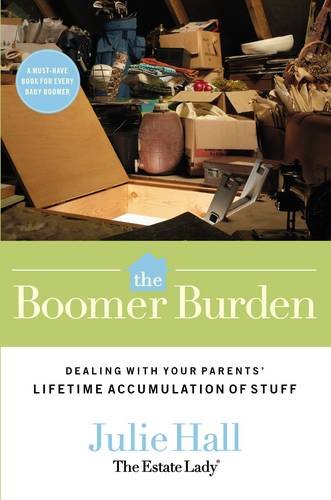 The boomer burden : dealing with your parents' lifetime accumulation of stuff