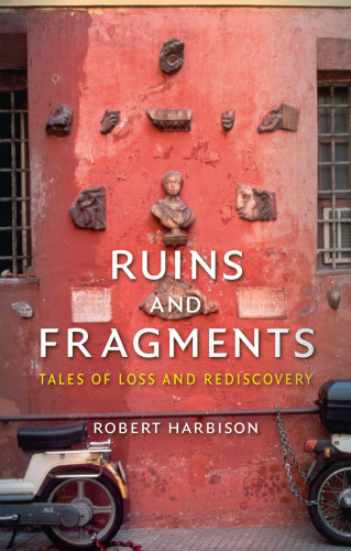 Ruins and fragments : tales of loss and rediscovery