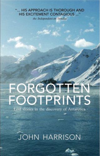 Forgotten footprints : lost stories in the discovery of Antarctica