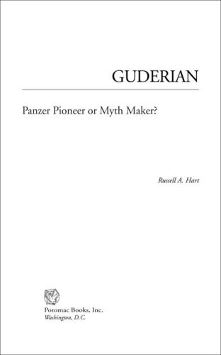 Guderian : Panzer pioneer or myth maker?