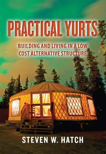 Practical yurts : building and living in a low cost alternative structure