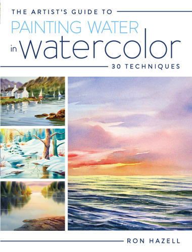 The artist's guide to painting water in watercolor : 30 techniques