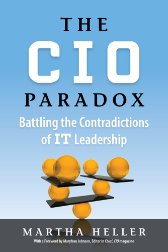 The CIO Paradox: Battling the Contradictions of IT Leadership