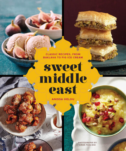 Sweet Middle East : classic recipes, from baklava to fig ice cream