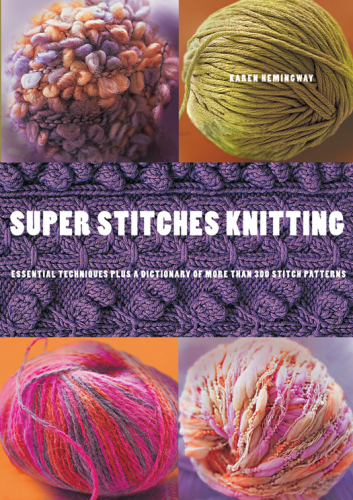 Super stitches knitting : essential techniques, plus a dictionary of more than 300 stitch patterns