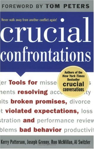 Crucial Confrontations: Tools for talking about broken promises, violated expectations, and bad behavior