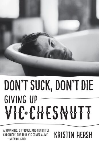 Don't Suck, Don't Die: Giving Up Vic Chesnutt