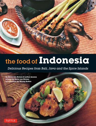 The food of Indonesia : delicious recipes from Bali, Java and the Spice Islands