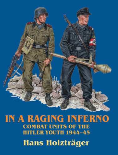 In a raging inferno : combat units of the Hitler Youth, 1944-45