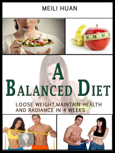 A Balanced Diet: Lose Weight, Maintain Health and Radiance in 4 Weeks