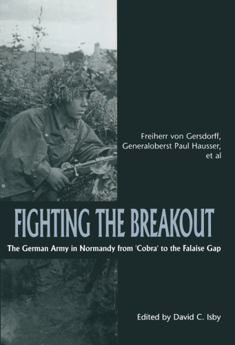 Fighting the Breakout: The German Army in Normandy from COBRA to the Falaise Gap