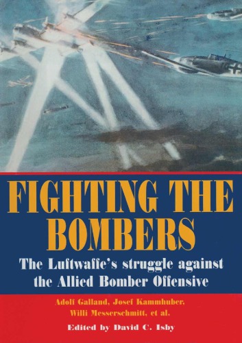 Fighting The Bombers: The Luftwaffe's Struggle Against the Allied Bomber Offensive