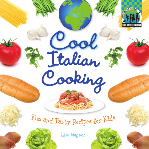 Cool italian cooking : fun and tasty recipes for kids