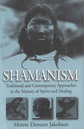 Shamanism : traditional and contemporary approaches to the mastery of spirits and healing