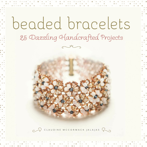 Beaded Bracelets : 25 Dazzling Handcrafted Projects