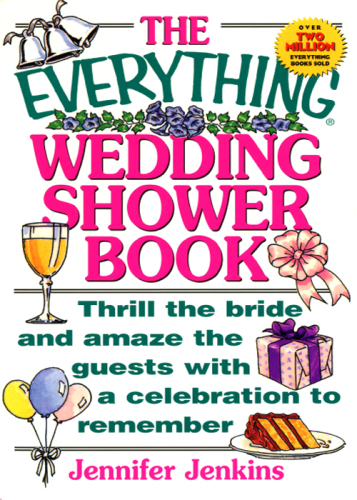 The everything wedding shower book : thrill the bride and amaze the guests with a celebration to remember