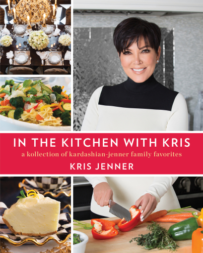 In the kitchen with Kris : a kollection of Kardashian-Jenner family favorites