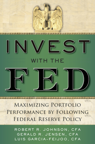 Invest with the Fed : maximizing portfolio performance by following Federal Reserve policy