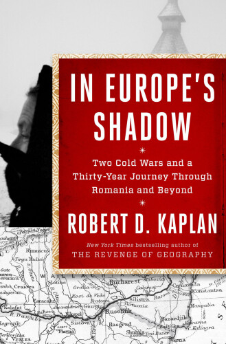 In Europe's shadow : two cold wars and a thirty-year journey through Romania and beyond