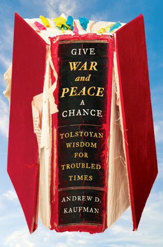 ADK War and Peace 7036 Give War and Peace a Chance: Tolstoyan Wisdom for Troubled Times