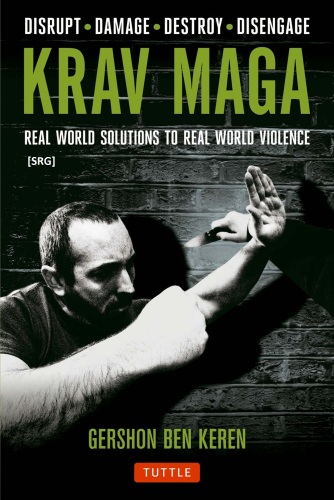 Krav Maga: Real World Solutions to Real World Violence - Disrupt . Damage . Destroy . Disengage